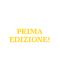 Casella di testo:  
 
 
PRIMA EDIZIONE!
