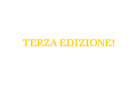 Casella di testo:  
 
 
TERZA EDIZIONE!
