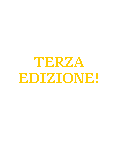 Casella di testo:  
 
 
TERZA EDIZIONE!
