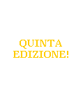 Casella di testo:  
 
 
QUINTA EDIZIONE!
